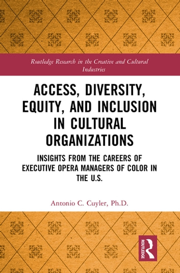 Access, Diversity, Equity and Inclusion in Cultural Organizations: Insights from the Careers of Executive Opera Managers of Color in the US