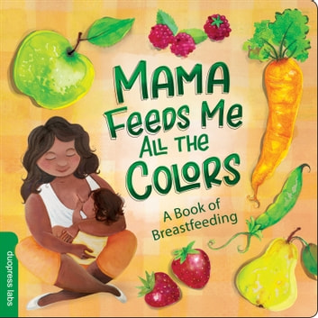 Mama Feeds Me All the Colors: A Book of Breastfeeding