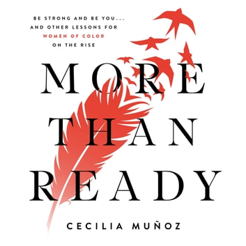More than Ready: Be Strong and Be You. . . and Other Lessons for Women of Color on the Rise