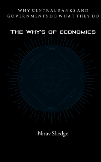 The Why's of economics: Why central banks and governments do what they do