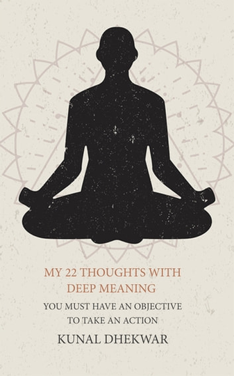 My 22 Thoughts With Deep Meaning: You Must Have An Objective To Take An Action