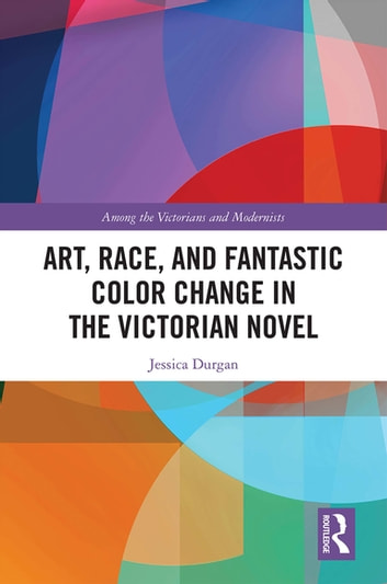 Art, Race, and Fantastic Color Change in the Victorian Novel