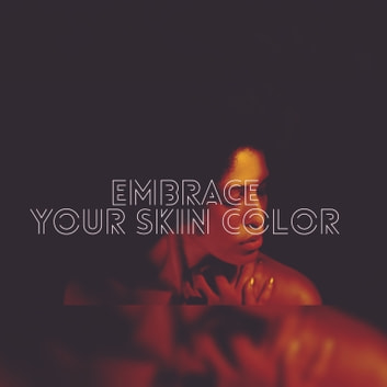 Embrace Your Skin Color: Embrace Your Skin Color