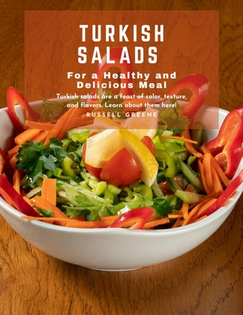 Turkish Salads for a Healthy and Delicious Meal: Turkish Salads Are a Feast of Color, Texture, and Flavors. Learn About Them Here!