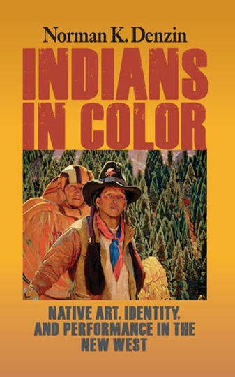 Indians in Color: Native Art, Identity, and Performance in the New West