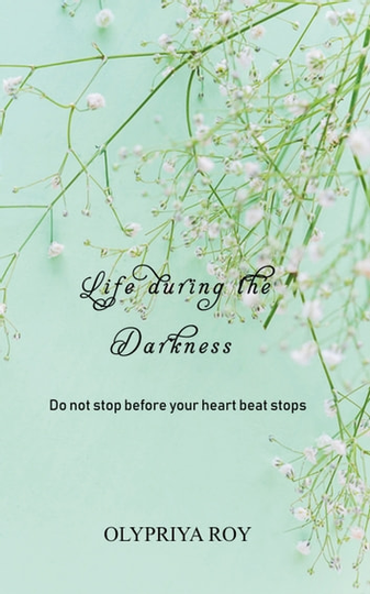 Life during the Darkness: Do Not Stop before Your Heart Beat Stops