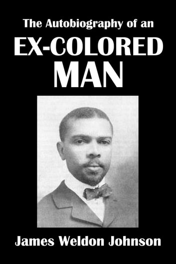 The Autobiography of an Ex-Colored Man by James Weldon Johnson