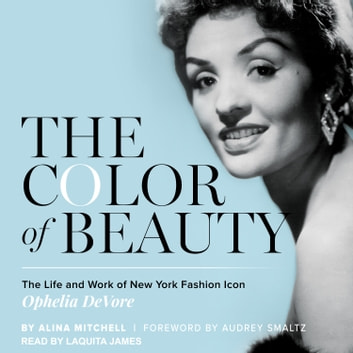 The Color of Beauty: The Life and Work of New York Fashion Icon Ophelia DeVore