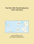 The 2011-2016 World Outlook for Color Televisions
