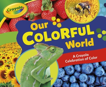 Our Colorful World: A Crayola ® Celebration of Color