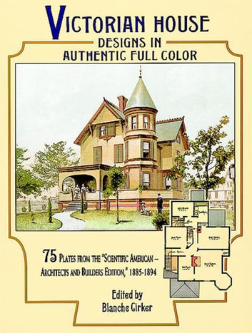 Victorian House Designs in Authentic Full Color: 75 Plates from the "Scientific American - Architects and Builders Edition," 1885-1894