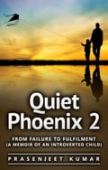 Quiet Phoenix 2: From Failure to Fulfilment (A Memoir of an Introverted Child)