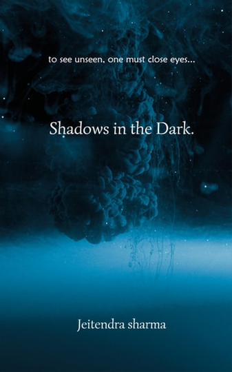 Shadows in the Dark: To See Unseen, One Must Close Eyes.