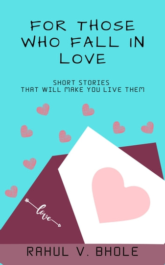 For Those Who Fall In Love: Stories that will make you live them