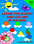 Learn the Shapes and Colors In Nature: Teaching Your Children About Shapes and Colors By Using Nature