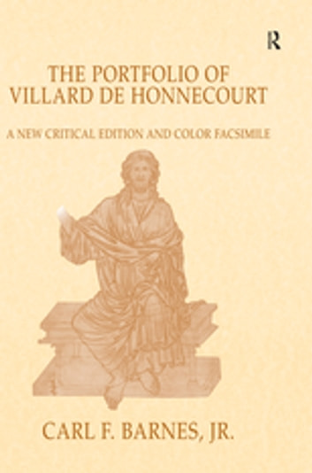 The Portfolio of Villard de Honnecourt: A New Critical Edition and Color Facsimile (Paris, Bibliothèque nationale de France, MS Fr 19093) with a glossary by Stacey L. Hahn