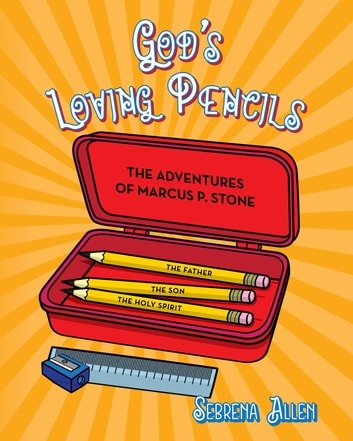 God's Loving Pencils: The Adventures of Marcus P. Stone