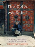 The Color of My Spirit: A Spiritual Quest Around the World