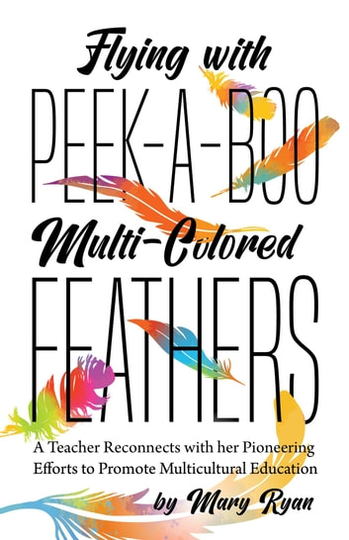 Flying With Peek-a-Boo Multi-Colored Feathers: A Teacher Reconnects with her Pioneering Efforts to Promote Multicultural Education
