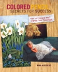 Colored Pencil Secrets for Success: How to Critique and Improve Your Paintings