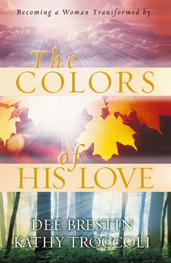 The Colors of His Love: Becoming a Woman Tranformed by.