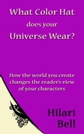 What Color Hat does your Universe Wear? How the world you create changes the reader's view of your characters