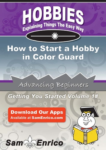 How to Start a Hobby in Color Guard: How to Start a Hobby in Color Guard
