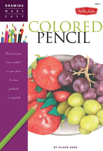 Drawing Made Easy: Colored Pencil: Discover your "inner artist" as you learn to draw a range of popular subjects in colored pencil: Discover your "inner artist" as you learn to draw a range of popular subjects in colored pencil