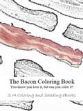 The Bacon Coloring Book (You know you love it, but can you color it?)