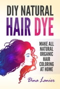 DIY Natural Hair Dye - Make All Natural Organic Hair Coloring At Home