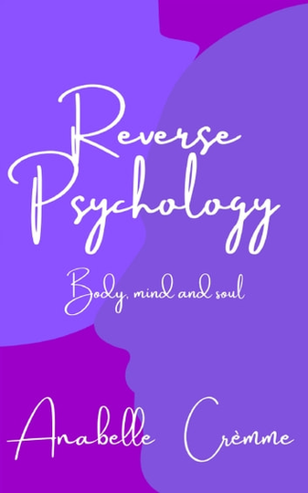 Reverse Psychology: A Guide to Your Body, Soul and Mind