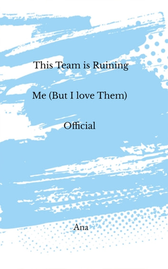 This Team is Ruining Me (But I Love Them)