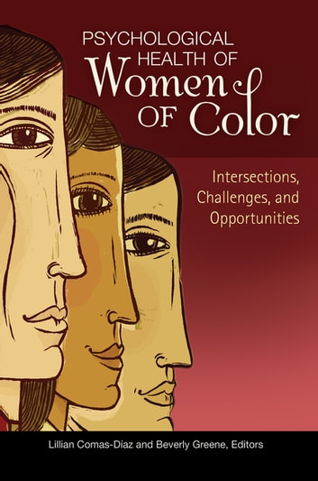 Psychological Health of Women of Color: Intersections, Challenges, and Opportunities: Intersections, Challenges, and Opportunities