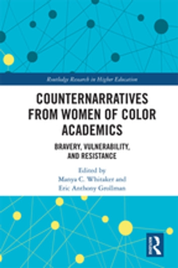 Counternarratives from Women of Color Academics: Bravery, Vulnerability, and Resistance