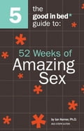 The Good in Bed Guide to 52 Weeks of Amazing Sex
