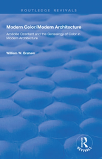 Modern Color/Modern Architecture: Amédée Ozenfant and the Genealogy of Color in Modern Architecture