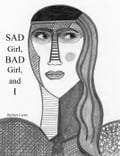Sad Girl, Bad Girl, and I