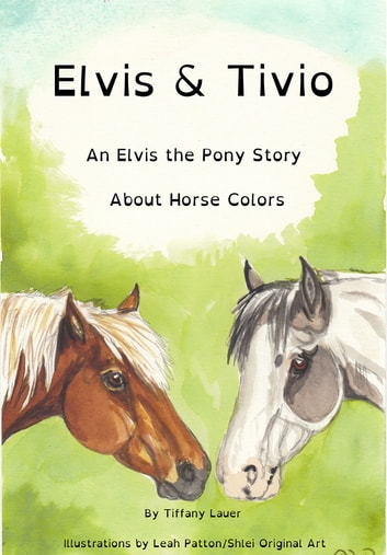 Elvis and Tivio: An Elvis the Pony Story About Horse Colors