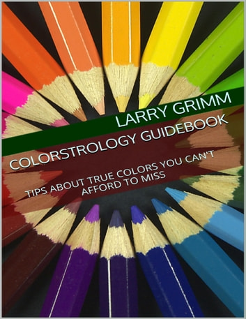 Colorstrology Guidebook: Tips About True Colors You Can't Afford to Miss