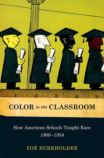 Color in the Classroom: How American Schools Taught Race, 1900-1954