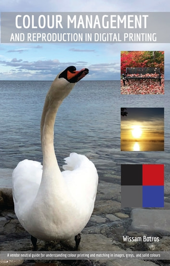 Color Management and Reproduction in Digital Printing: A vendor neutral guide to managing colours in modern digital printing