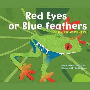 Red Eyes or Blue Feathers: A Book About Animal Colors