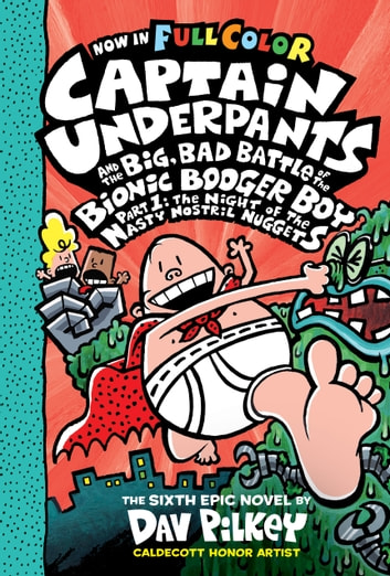 Captain Underpants and the Big, Bad Battle of the Bionic Booger Boy, Part 1: The Night of the Nasty Nostril Nuggets: Color Edition (Captain Underpants #6) (Color Edition)
