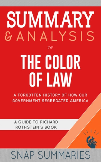 Summary & Analysis of The Color of Law: A Forgotten History of How Our Government Segregated America A Guide to Richard Rothstein's Book