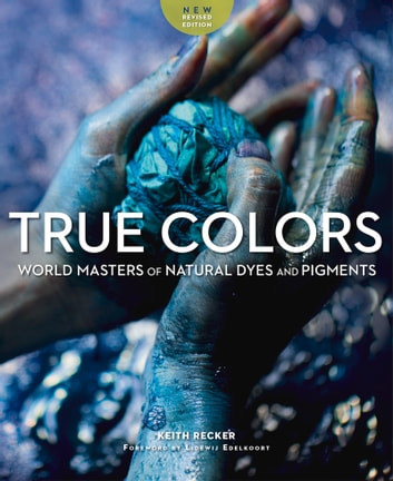 True Colors: World Masters of Natural Dyes and Pigments
