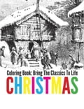 Christmas Coloring Book - Bring The Classics To Life