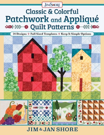 Classic & Colorful Patchwork and Appliqué Quilt Patterns: 24 Designs Full Sized Templates Keep It Simple Options