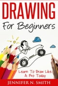 Drawing For Beginners - Learn To Draw Like A Pro Today