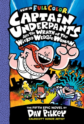 Captain Underpants and the Wrath of the Wicked Wedgie Woman: Color Edition (Captain Underpants #5) (Color Edition)