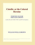 Clotelle; or the Colored Heroine (Webster's Spanish Thesaurus Edition)